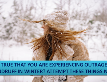 Is it true that you are Experiencing Outrageous Dandruff in winter? Attempt These Things Now