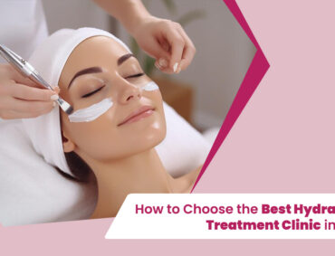 How-to-Choose-the-Best-Hydrafacial-Treatment-Clinic-in-Surat-