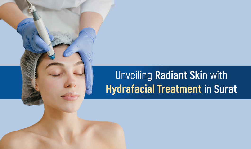 Unveiling Radiant Skin with Hydrafacial Treatment in Surat