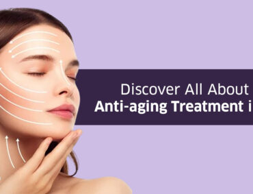Discover All About the Anti-aging Treatment in Surat