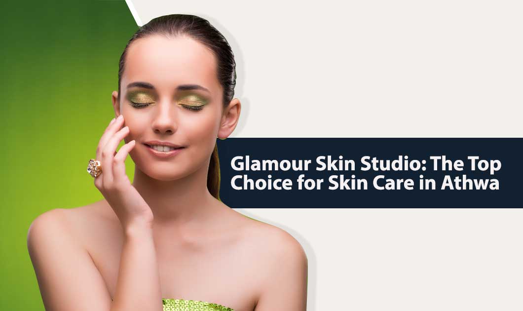 Glamour Skin Studio The Top Choice for Skin Care in Athwa