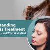 Understanding Hair Loss Treatment Options, Costs, and What Works Best