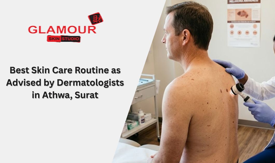 Best Skin Care Routine as Advised by Dermatologists in Athwa Surat
