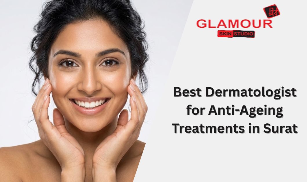 Best Dermatologist for Anti-Ageing Treatments in Surat