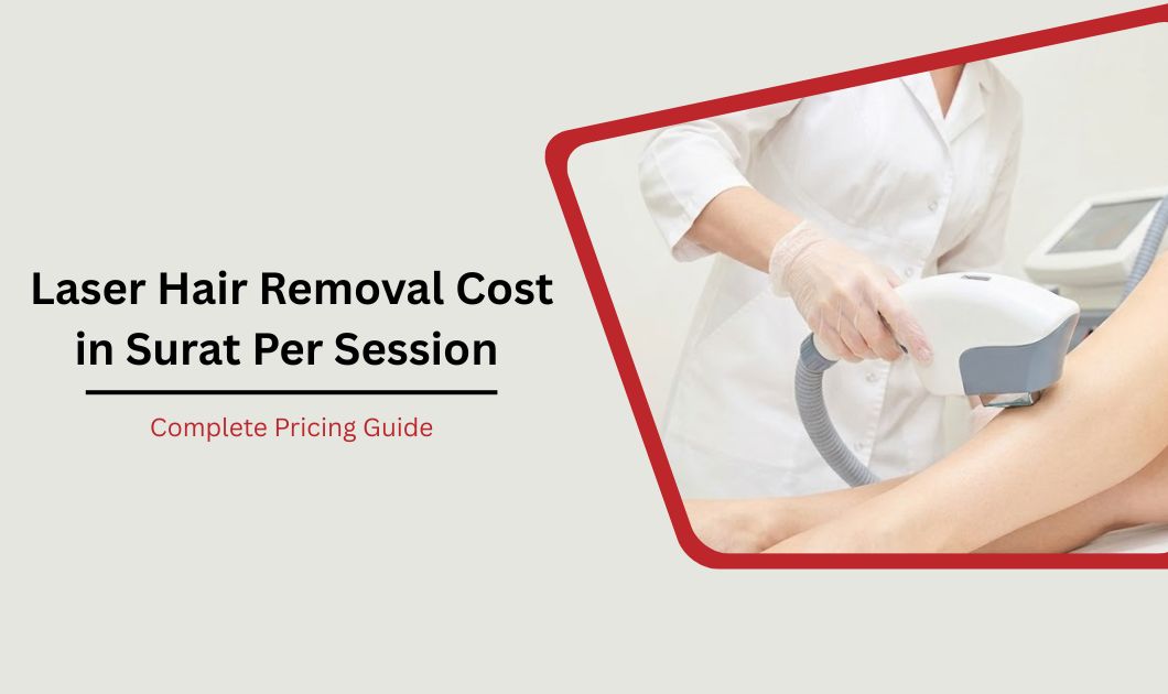 Laser Hair Removal Cost in Surat Per Session